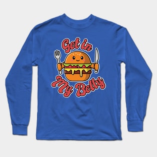 Get in my Belly Long Sleeve T-Shirt